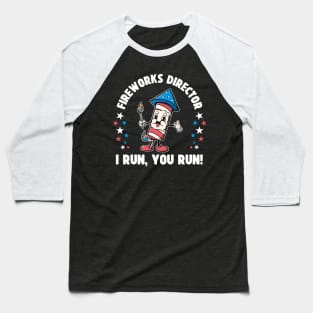 Patriotic 4th Of July Fireworks Director Shirt I Run You Run Baseball T-Shirt